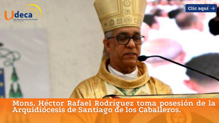 Mons. Héctor Rafael Rodríguez toma posesión de la Arquidiócesis de Santiago de los Caballeros