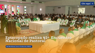 Episcopado realiza 41º  Encuentro Nacional de Pastoral