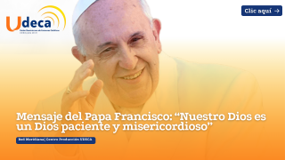 Mensaje del Papa Francisco: “Nuestro Dios es un Dios paciente y misericordioso”