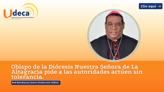 Obispo de la Diócesis Nuestra Señora de La Altagracia pide a las autoridades actúen sin tolerancia.