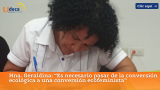 Hna. Geraldina: “Es necesario pasar de la conversión ecológica a una conversión ecofeminista”
