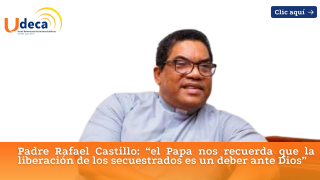 Padre Rafael Castillo: “el Papa nos recuerda que la liberación de los secuestrados es un deber ante Dios”