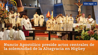 Nuncio Apostólico preside actos centrales de la solemnidad de la Altagracia en Higüey 