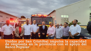  Unidos por San Cristóbal impulsa la capacidad de respuesta en la provincia con el apoyo del Banco Popular