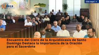 Encuentro del Clero de la Arquidiócesis de Santo Domingo Destaca la Importancia de la Oración para el Sacerdote
