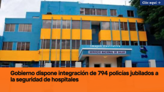Gobierno dispone integración de 794 policías jubilados a la seguridad de hospitales
