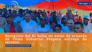 Peregrino del El Seibo no están de acuerdo de cómo Gobierno prepara entrega de terreno.