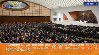 Catequesis. La pasión por la evangelización: el celo apostólico del creyente. 29. El anuncio es en el Espíritu Santo.