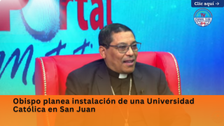 Obispo planea instalación de una Universidad Católica en San Juan