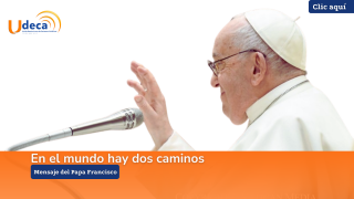 Mensaje del papa Francisco "En el mundo hay dos caminos"