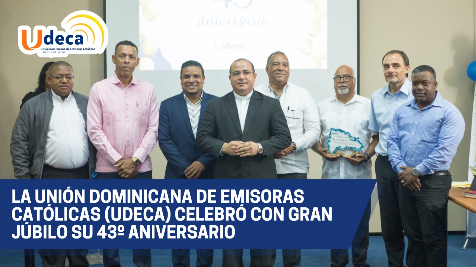 La Unión Dominicana de Emisoras Católicas “UDECA” Celebra con Júbilo su 43 Aniversario