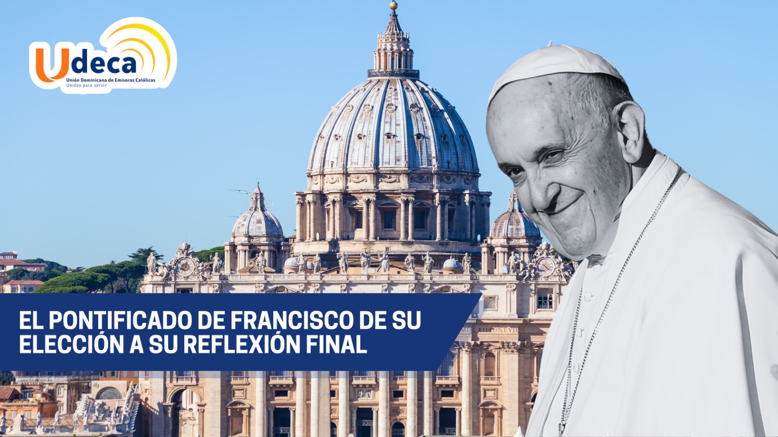 El Pontificado de Francisco de su elección a su reflexión final